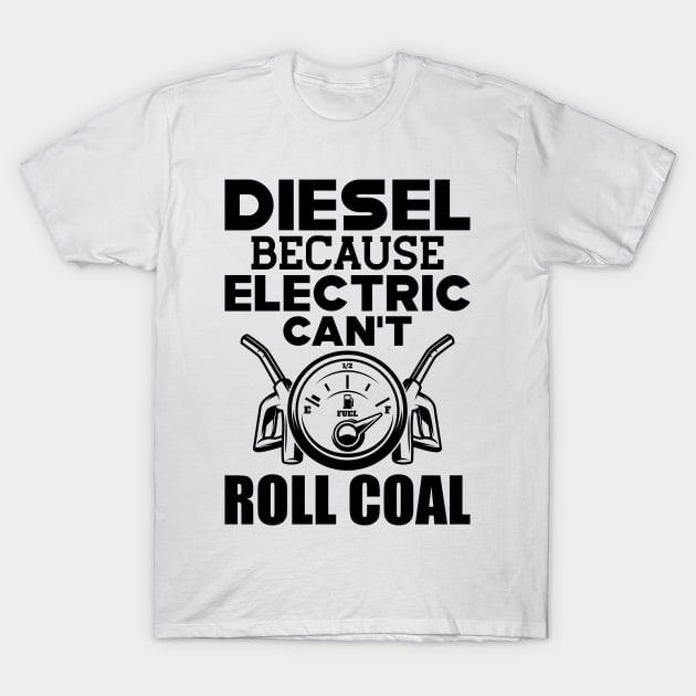 Diesel because electric can't roll coal T-Shirt by KC Happy Shop